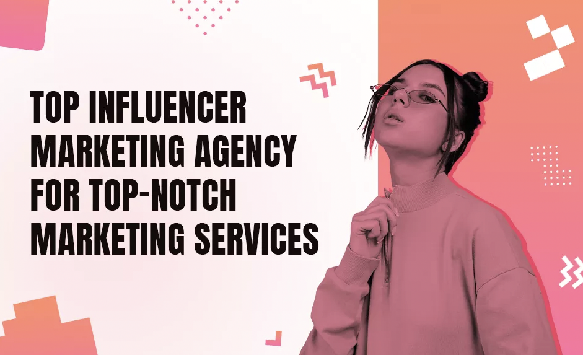 Top Influencer Marketing Agency For Top-notch Marketing Services ...